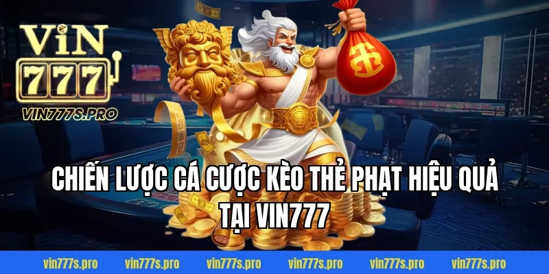 KÈO THẺ PHẠT VIN777 - BÍ KÍP CÁ CƯỢC THẺ PHẠT HIỆU QUẢ NHẤT 3 Chiến lược cá cược kèo thẻ phạt hiệu quả tại VIN777