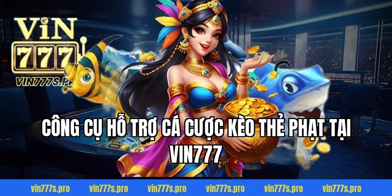 KÈO THẺ PHẠT VIN777 - BÍ KÍP CÁ CƯỢC THẺ PHẠT HIỆU QUẢ NHẤT 5 Công cụ hỗ trợ cá cược kèo thẻ phạt tại VIN777