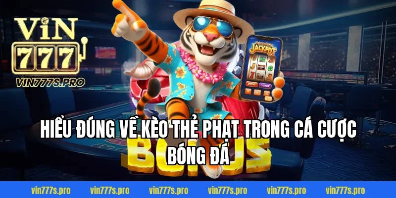 KÈO THẺ PHẠT VIN777 - BÍ KÍP CÁ CƯỢC THẺ PHẠT HIỆU QUẢ NHẤT 2 Hiểu đúng về kèo thẻ phạt trong cá cược bóng đá