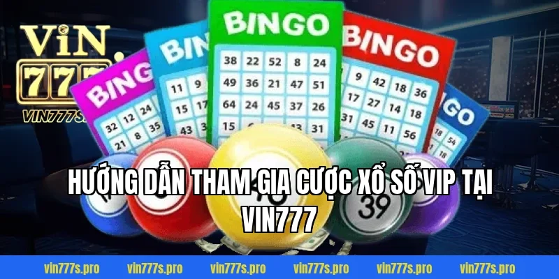 XỔ SỐ VIP VIN777 - HƯỚNG DẪN CÁCH CHƠI CỤ THỂ CHẮC THẮNG 5 Hướng dẫn tham gia cược Xổ số VIP tại VIN777